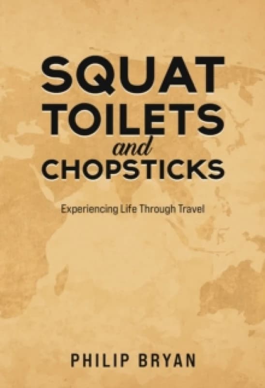 Squat Toilets and Chopsticks : Experiencing Life Through Travel Paperback / softback