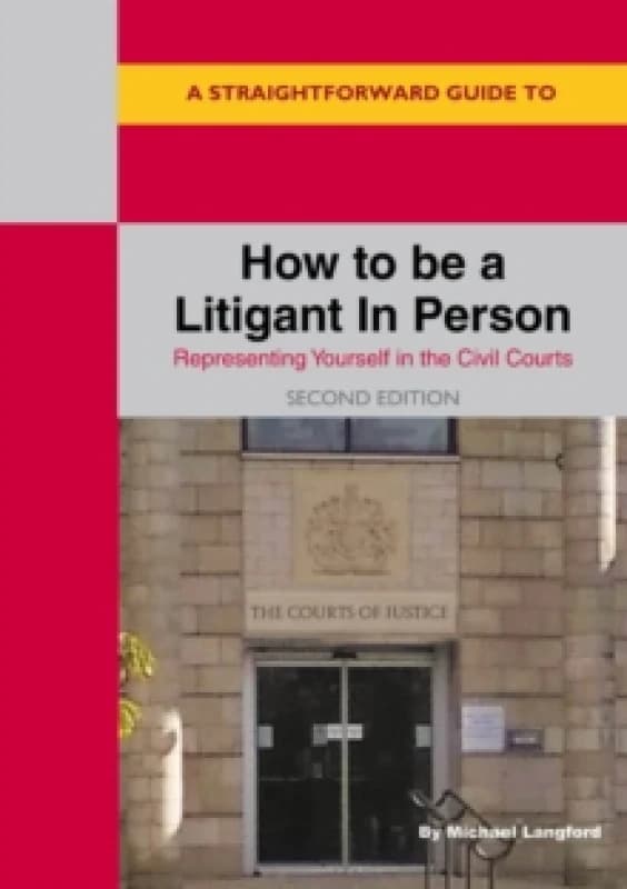 A Straightforward Guide To How To Be A Litigant In Person : 2nd Edition Paperback / softback