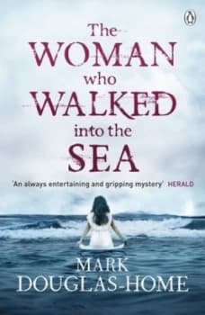 The Woman Who Walked into the Sea by Mark Douglas-Home Paperback