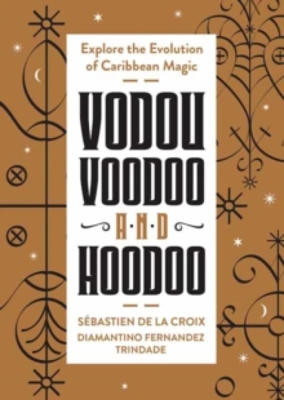 Vodou, Voodoo and Hoodoo. Paperback. By Sebastien de la Croix, Diamantino Fernandes Trindade Books