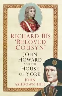 Richard III's 'Beloved Cousyn' : John Howard and the House of York