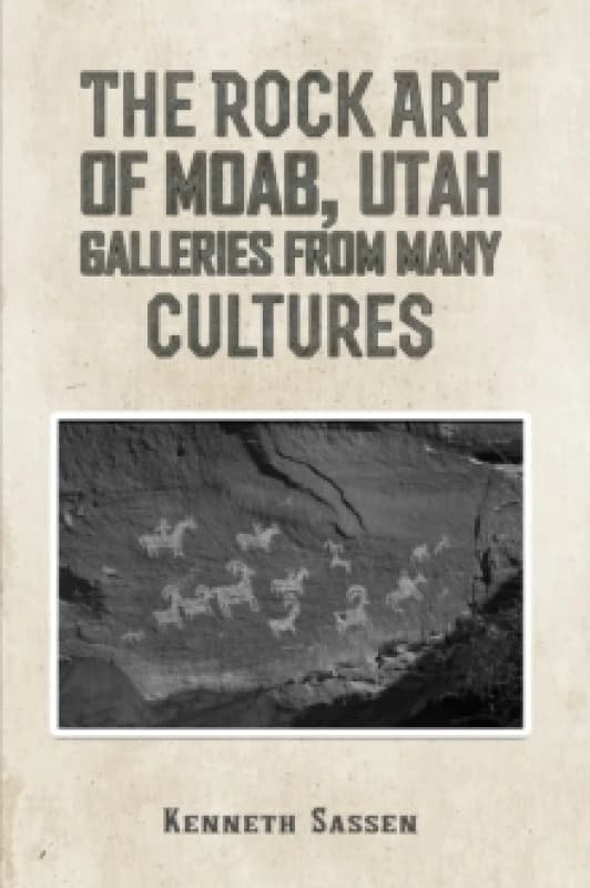 The Rock Art of Moab, Utah. Paperback. By Kenneth Sassen Books