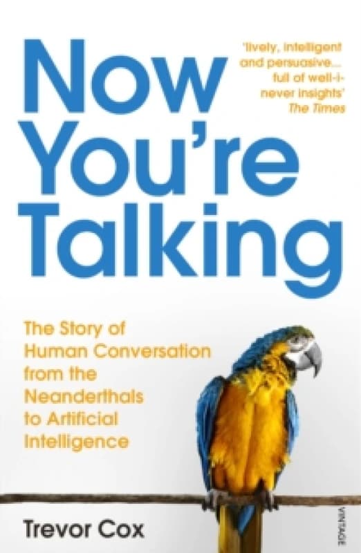 Now You're Talking : Human Conversation from the Neanderthals to Artificial Intelligence Paperback / softback