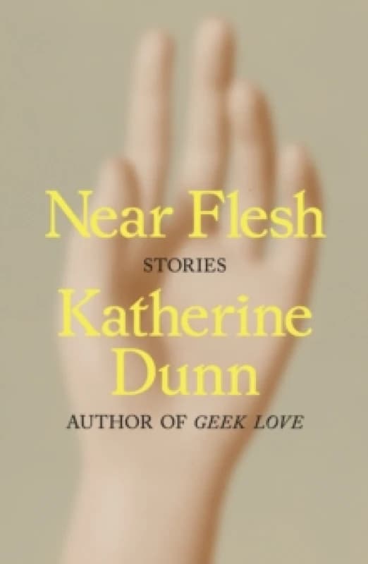 Near Flesh. Hardback. By Katherine Dunn Books