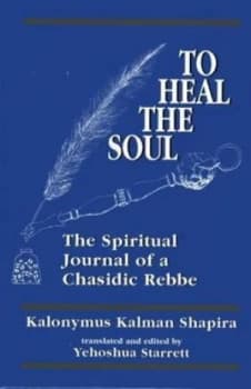 To Heal the Soul by Kalonymus Kalman Shapira Hardback