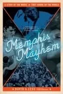 memphis mayhem a story of the music that shook up the world
