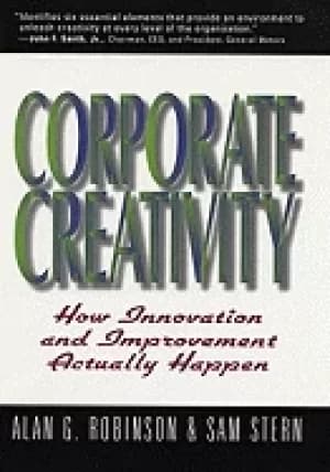 corporate creativity how innovation and improvement actually happen