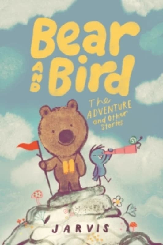 Bear and Bird: The Adventure and Other Stories : Book 3 in the internationally successful series for children aged 5-7 from Jarvis Paperback / softbac