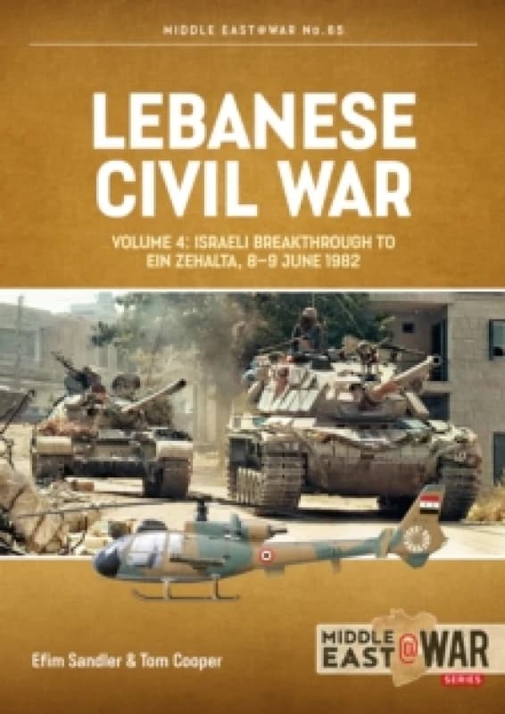 Lebanese Civil War Volume 4 : Israeli Breakthrough to Ein Zehalta, 8-9 June 1982 Paperback / softback