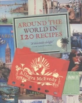 Around the World in 120 Recipes by Allegra Mcevedy Paperback