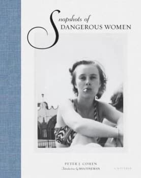 Snapshots of Dangerous Women by Peter J. Cohen Hardback