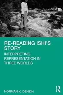 Re-Reading Ishi's Story : Interpreting Representation in Three Worlds