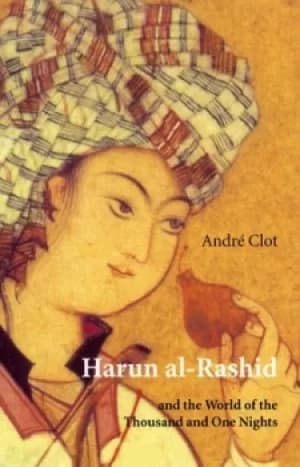 Harun al-Rashid and the world of the thousand and one nights by Andr Clot