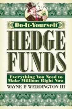 Do-It-Yourself Hedge Funds by Wayne P. Weddington Iii Hardback