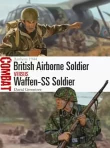 British Airborne Soldier vs Waffen-SS Soldier : Arnhem 1944