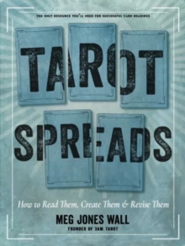 Tarot Spreads : How to Read Them, Create Them, and Revise Them Paperback / softback
