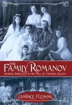 The Family Romanov: Murder, Rebellion, and the Fall by Candace Fleming