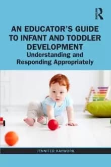 An Educator's Guide to Infant and Toddler Development : Understanding and Responding Appropriately