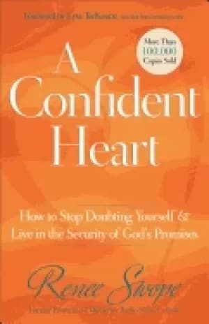 confident heart how to stop doubting yourself and live in the security of g