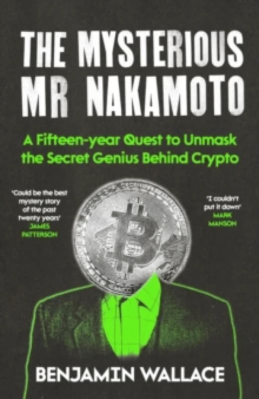The Mysterious Mr Nakamoto : A Fifteen-Year Quest to Unmask the Secret Genius Behind Crypto Hardback