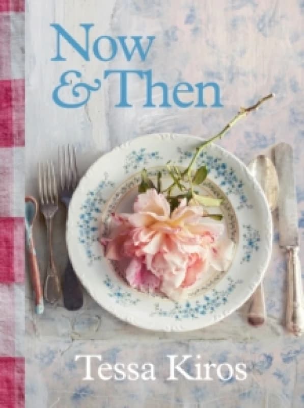 Now & Then : A Collection of Recipes for Always Hardback