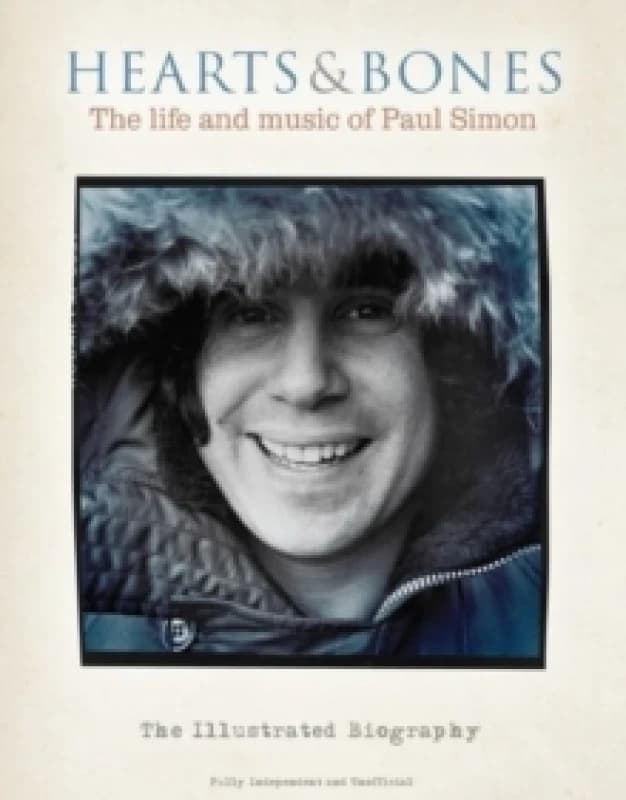 Hearts and Bones : The life and music of Paul Simon Hardback