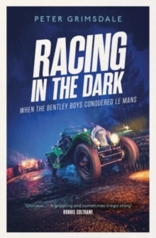 Racing in the Dark : How the Bentley Boys Conquered Le Mans Paperback / softback