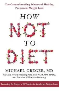 How Not to Diet by Michael Greger