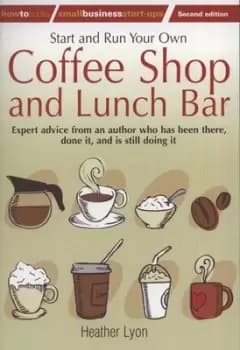 Start and run your own coffee shop and lunch bar by Heather Lyon