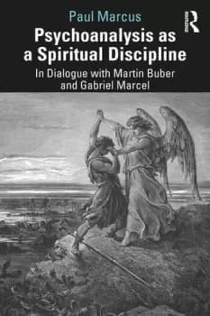 Psychoanalysis as a Spiritual DisciplineIn Dialogue with Martin Buber and Gabriel Marcel