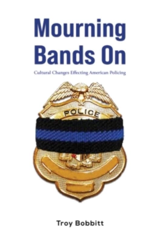 Mourning Bands On : Cultural Changes Effecting American Policing Paperback / softback