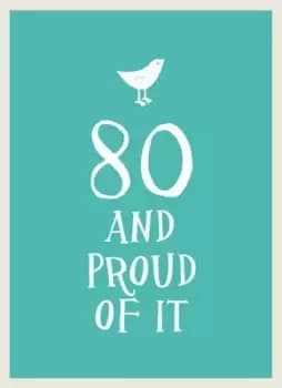 80 and proud of it by