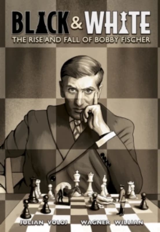 Black and White : The Rise and Fall of Bobby Fischer Hardback