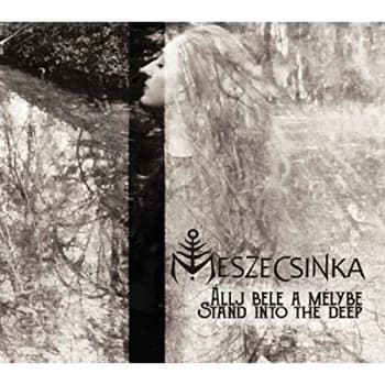 Meszecsinka - Allj Bele a Mélybe (Stand Into the Deep) CD