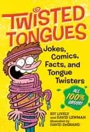 twisted tongues jokes comics facts and tongue twisters