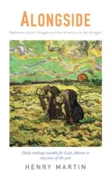 Alongside : Reflections on Jesus' Struggles and how he meets us in Our Struggles