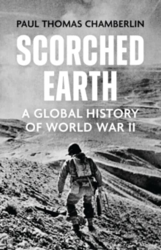 Scorched Earth : A Global History of World War II Hardback
