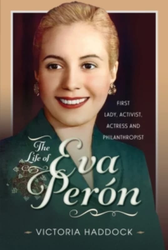 The Life of Eva Peron : First Lady, Activist, Actress and Philanthropist Hardback