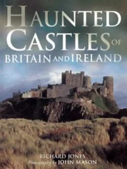 Haunted Castles of Britain and Ireland by Richard Jones and John Mason Hardback