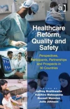 Healthcare Reform Quality and Safety by Jeffrey Braithwaite Hardback