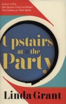 Upstairs at the Party by Linda Grant Hardback