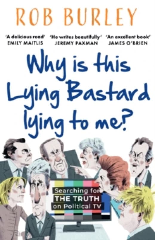 Why Is This Lying Bastard Lying to Me? Searching for the Truth on Political TV Paperback / softback