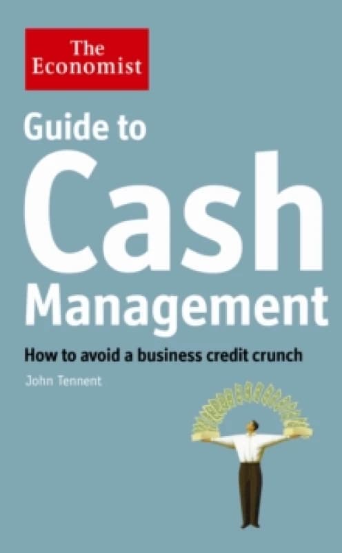 The Economist Guide to Cash Management : How to avoid a business credit crunch Paperback / softback