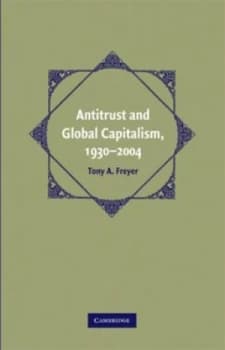 Antitrust and Global Capitalism 1930-2004 by Tony A. Freyer Paperback