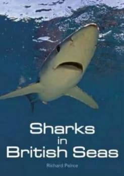 Sharks in British Seas by Richard Peirce Paperback