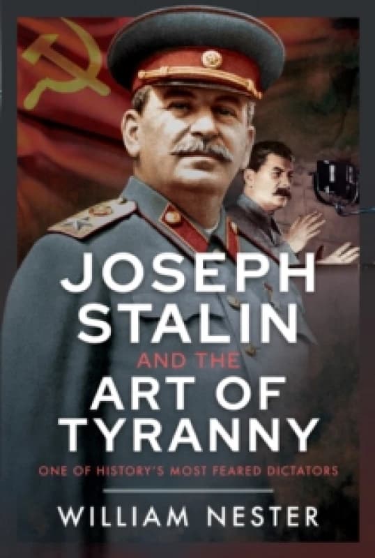 Joseph Stalin and the Art of Tyranny. Hardback. By William R Nester Books