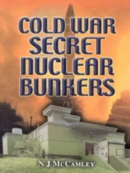 Cold War Secret Nuclear Bunkers by N. J Mccamley Hardback
