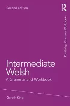 Intermediate WelshA Grammar and Workbook