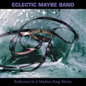 Reflection in a Moebius Ring Mirror by Eclectic Maybe Band CD Album