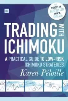 Trading with Ichimoku : A Practical Guide to Low-Risk Ichimoku Strategies